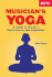Musicians Yoga: a Guide to Practice Performance and Inspiration