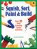 Squish, Sort, Paint & Build: Over 200 Easy Learning Center Activities