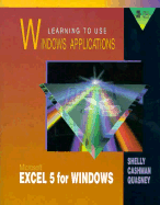 Learning to Use Windows Applications: Microsoft Excel 5 for Windows/Book&Disk (Shelly Cashman Series)