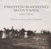 Photographing Montana, 1894-1928: the Life and Work of Evelyn Cameron