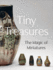 Tiny Treasures: the Magic of Miniatures