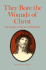 They Bore the Wound of Christ: the Mystery of the Sacred Stigmata