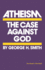 Atheism: the Case Against God