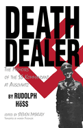 Death Dealer: the Memoirs of the Ss Kommandant at Auschwitz