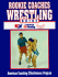 Rookie Coaches Wrestling Guide: American Coaching Effectiveness Program in Cooperation With Usa Wrestling