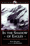 In the Shadow of Eagles: From Barnstormer to Alaska Bush Pilot, a Flyer's Story (Caribou Classics)
