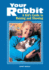 Your Rabbit: a Kid's Guide to Raising and Showing