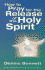 How to Pray for the Release of the Holy Spirit: What the Baptism of the Holy Spirit is & How to Pray for It