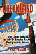 Dreamland: the Inside of Story of the '93-'94 Houston Rockets Championship Season