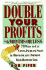 Double Your Profits: In Six Months or Less