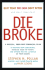 Die Broke: a Radical Four-Part Financial Plan