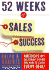 52 Weeks of Sales Success: America's #1 Salesman Shows You How to Close Every Deal!