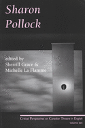 Sharon Pollock: Critical Perspectives on Canadian Theatre in English, Volume 10 (Critical Perspectives on Canadian Theatre in English, 10)
