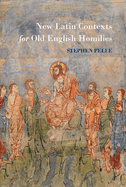 New Latin Contexts for Old English Homilies: Editions and Studies of Ten Sources and Analogues