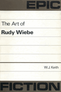 Epic Fiction: the Art of Rudy Wiebe
