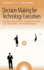 Decision Making for Technology Executives (Artech House Technology Management and Professional Developm)