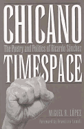 Chicano Timespace: the Poetry and Politics of Ricardo S�nchez (Volume 3) (Rio Grande/R�o Bravo: Borderlands Culture and Traditions)