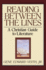Reading Between the Lines: a Christian Guide to Literature (Turning Point Christian Worldview Series)