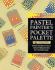 Pastel Painter's Pocket Palette: Practical Visual Advice on How to Create Over 600 Pastel Colors From a Small Basic Range