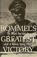 Rommel's Greatest Victory: the Desert Fox and the Fall of Tobruk, Spring 1942