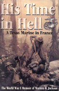 His Time in Hell: a Texas Marine in France the World War I Memoir of Warren R. Jackson