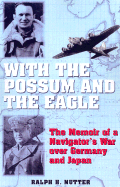 With the Possum and the Eagle: the Memoir of a Navigator's War Over Germany and Japan