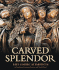 Carved Splendor: Late Gothic Altarpieces in Southern Germany, Austria, and South Tirol Kahsnitz, Rainer, Achim Bunz Und Russell Stockman
