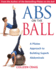 Abs on the Ball: a Pilates Approach to Building Superb Abdominals