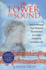 The Power of Sound: How to Manage Your Personal Soundscape for a Vital, Productive, and Healthy Life