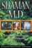 Shaman, M.D. : a Plastic Surgeon's Remarkable Journey Into the World of Shapeshifting