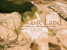 Waste Land: Meditations on a Ravaged Landscape