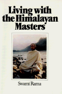 Living With the Himalayan Masters: Spiritual Experiences of Swami Rama Swami Rama and Swami Ajaya
