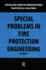 Special Problems in Fire Protection Engineering (Applied Fire Science in Transition)
