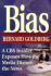 Bias: a Cbs Insider Exposes How the Media Distorts the News