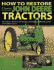 How to Restore Classic John Deere Tractors: the Ultimate Do-It-Yourself Guide to Rebuilding and Restoring Deere Two-Cylinder Tractors