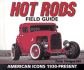 Hot Rods Field Guide: American Icons 1930-Present