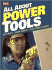All About Power Tools: Buy Right, Work Smart, Save Time & Money