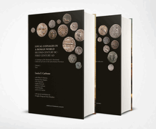 Local Coinages in a Roman World: Second Century Bc-First Century Ad: a Catalogue of the Richard B. Witschonke Collection of Coins in the Early Roman Provinces: Volume 1: Text / Volume 2: Plates Lucia F. Carbone