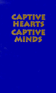 Captive Hearts, Captive Minds: Freedom and Recovery From Cults and Abusive Relationships