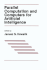 Parallel Computation and Computers for Artificial Intelligence (the Springer International Series in Engineering and Computer Science, 26)