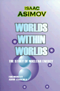 Worlds Within Worlds: The Story of Nuclear Energy