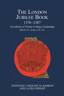 The London Jubilee Book 1376-1387: an Edition of Trinity College Cambridge Ms O.3.11, Folios 133-157