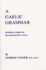 A Gaelic Grammar: Containing Parts of Speech and the General Principles of Phonology and Etymology With a Chapter on Proper and Place Names George Calder