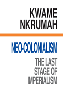 Neo-Colonialism: the Last Stage of Imperialism