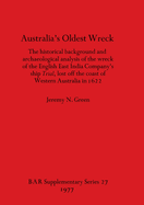 Australia's Oldest Wreck: the Historical Background and Archaeological Analysis of the Wreck of the English East India Company's Ship 'Trial', Lost Off the Coast of Western Australia in 1622 (Bar Supplementary Series) (Volume 27)