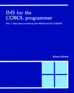 Ims for the Cobol Programmer, Part 1: Data Base Processing With Ims/Vs and Dl/I Dos/Vs (Pt.1)