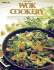 Wok Cookery: How to Use Your Wok Every Day to Stir-Fry, Deep-Fry, Steam, and Braise