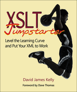 Xslt Jumpstarter: Level the Learning Curve and Put Your Xml to Work