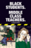 Black Students. Middle Class Teachers