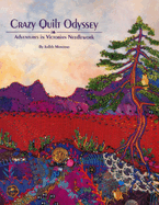 Crazy Quilt Odyssey: Adventures in Victorian Needlework